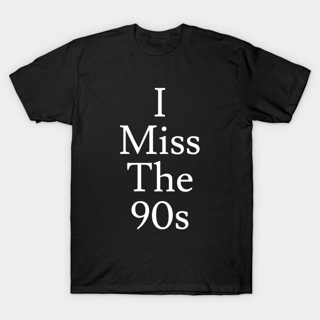 I Miss the 90s T-Shirt by Jaffe World